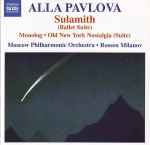 Cover for album: Alla Pavlova - Moscow Philharmonic Orchestra, Rossen Milanov – Sulamith (Ballet Suite) • Monolog • Old New York Nostalgia (Suite)