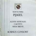Cover for album: Bartłomiej Pękiel, Bornus Consort – Audite Mortales / 3 Motets / Missa Brevis(CD, Album)