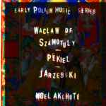 Cover for album: Waclaw Z Zamotul, Bartłomiej Pękiel, Adam Jarzębski, Noël Akchoté – Early Polish Music (Arranged For Guitar)(9×File, MP3, Album)
