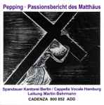 Cover for album: Ernst Pepping · Spandauer Kantorei Berlin · Cappella Vocale Hamburg · Martin Behrmann – Passionsbericht Des Matthäus(CD, Album)
