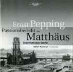 Cover for album: Rundfunkchor Berlin, Ernst Pepping – Passionsbericht Des Mathäus(SACD, Hybrid, Multichannel, Album)