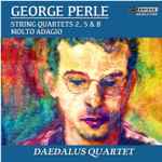 Cover for album: George Perle, Daedalus Quartet – String Quartets 2, 5 & 8; Molto Adagio(CD, Album)
