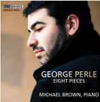 Cover for album: George Perle, Michael Brown (50) – Eight Pieces(CD, Album)