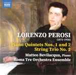 Cover for album: Lorenzo Perosi, Matteo Bevilacqua, Roma Tre Orchestra Ensemble – Piano Quintets Nos. 1 And 2 • String Trio No. 2(CD, Album)