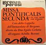 Cover for album: Lorenzo Perosi - Coro Della Cappella Dell'Immacolata Di Bergamo conducted by Don Egidio Corbetta – Missa Pontificalis Secunda(2×7