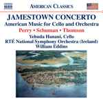 Cover for album: Perry, Schuman, Thomson, Yehuda Hanani, RTÉ National Symphony Orchestra (Ireland), William Eddins – Jamestown Concerto, American Music For Cello And Orchestra(CD, Album)