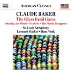 Cover for album: Claude Baker, St. Louis Symphony, Leonard Slatkin, Hans Vonk – The Glass Bead Game / Awakening The Winds / Shadows / The Mystic Trumpeter(CD, )