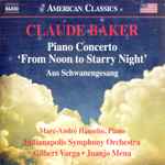 Cover for album: Claude Baker, Marc-André Hamelin, Indianapolis Symphony Orchestra, Gilbert Varga, Juanjo Mena – Piano Concerto 'from Noon To Starry Night'; Aus Schwanengesang(CD, Album)