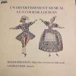 Cover for album: Corrette / Danican Philidor / Van Eyck / Bodin de Boismortier / Dandrieu . Roger Bernolin, Georges Kiss – Un Divertissement Musical A La Cour De Louis XV(LP)