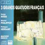 Cover for album: Quatuor Enesco - Serge Nigg, Michel Philippot, Philippe Hersant – 3 Grands Quatuors Français(CD, )