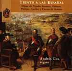 Cover for album: Tejada, Storace, Valente, Coelho, Correa de Arauxo, Andrés Cea, Philips – Tiento A Las Españas. Music Of The Age Of The Spanish Empire(CD, )