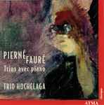 Cover for album: Pierné, Fauré - Trio Hochelaga – Trios Avec Piano(CD, Album)