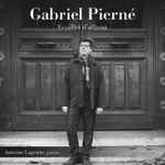 Cover for album: Antoine Laporte, Gabriel Pierné – Gabriel Pierné, Feuillet d'album(2×CD, )