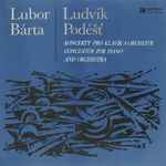 Cover for album: Lubor Bárta / Ludvík Podéšť – Koncerty Pro Klavír A Orchestr = Concertos For Piano And Orchestra(LP)