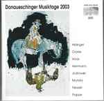 Cover for album: Ablinger, Clarke, Haas, Herrmann, Jodlowski, Mundry, Newski, Poppe – Donaueschinger Musiktage 2003(2×CD, Compilation)