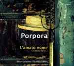 Cover for album: Porpora, Stile Galante / Stefano Aresi – L'amato Nome: Cantatas Opus 1(2×CD, Album)