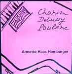 Cover for album: Annette Haas-Hamburger, Frédéric Chopin, Claude Debussy, Francis Poulenc – Chopin, Debussy, Poulenc(LP, Stereo)