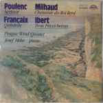 Cover for album: Poulenc, Milhaud, Ibert, Françaix / Prague Wind Quintet, Josef Hála – Sextuor - Cheminée Du Roi René - Trois Pièces Brèves - Quintette