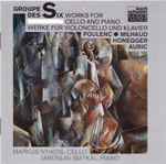 Cover for album: Markus Nyikos, Jaroslav Smýkal, Francis Poulenc, Arthur Honegger, Georges Auric, Darius Milhaud – Groupe Des Six - Works For Cello And Piano(CD, Stereo)
