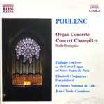Cover for album: Poulenc - Philippe Lefebvre, Elisabeth Chojnacka, Orchestre National De Lille, Jean-Claude Casadesus – Organ Concerto / Concert Champêtre / Suite Française