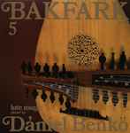 Cover for album: Bakfark / Dániel Benkő – Complete Lute Music 5