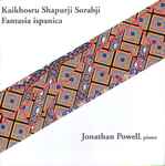 Cover for album: Kaikhosru Shapurji Sorabji / Jonathan Powell (2) – Fantasia Ispanica(CD, Album, Stereo)