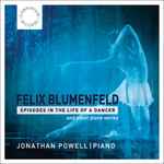 Cover for album: Felix Blumenfeld, Jonathan Powell (2) – Episodes In The Life Of A Dancer (And Other Piano Works)(CD, Album)