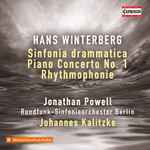 Cover for album: Hans Winterberg, Jonathan Powell (2), Rundfunk-Sinfonieorchester Berlin, Johannes Kalitzke – Sinfonia Drammatica / Piano Concerto No. 1 / Rhythmophonie