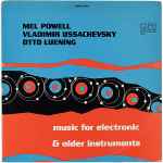 Cover for album: Mel Powell / Vladimir Ussachevsky / Otto Luening – Music For Electronic & Older Instruments