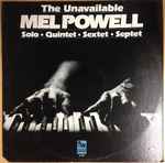 Cover for album: The Unavailable Mel Powell(LP, Compilation, Reissue, Mono)