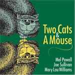 Cover for album: Mel Powell - Joe Sullivan - Mary Lou Williams – Two Cats & A Mouse(CD, Compilation)