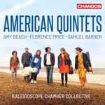 Cover for album: Amy Beach, Florence Price, Samuel Barber - Kaleidoscope Chamber Collective – American Quintets(CD, Album)