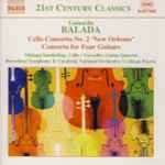 Cover for album: Leonardo Balada -- Michael Sanderling • Versailles Guitar Quartet • Barcelona Symphony & Catalonia National Orchestra • Colman Pearce – Cello Concero No. 2 'New Orleans' • Concerto For Four Guitars(CD, Album)