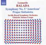 Cover for album: Leonardo Balada, Seville Royal Symphony Orchestra, Eduardo Alonso-Crespo – Symphony No. 5 'American' • Prague Sinfonietta(CD, Album)