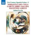 Cover for album: Morales-Caso, Vega, García Abril, Balada, Halffter, Greco, Adam Levin (4) – 21st Century Spanish Guitar • 3(CD, Album)