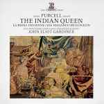Cover for album: Henry Purcell, Monteverdi Choir & English Baroque Soloists, John Eliot Gardiner – The Indian Queen