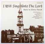 Cover for album: Henry Purcell, Shelagh Molyneux, John Noble, William Cole, Gillian Steele, Peter McCarthy, London Bach Society Chorus, Paul Steinitz – I Will Sing Unto The Lord(LP, Album)