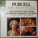 Cover for album: Purcell - Monteverdi Choir & English Baroque Soloists, John Eliot Gardiner – Hail ! Bright Cecilia (Ode À Sainte Cécile / Ode An Die Heilige Cäcilie)