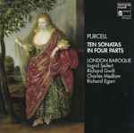 Cover for album: Purcell, London Baroque, Ingrid Seifert, Richard Gwilt, Charles Medlam, Richard Egarr – Ten Sonatas In Four Parts