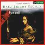 Cover for album: Purcell, Taverner Choir · Taverner Players, Andrew Parrott, Taverner Consort – Hail! Bright Cecilia(CD, Album, Reissue)