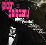 Cover for album: Balakirev, Brahms, Chopin - Piotr Paleczny – Piano Recital(LP, Album, Mono)