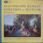 Cover for album: Jean•Philippe Rameau, Orchestre De Chambre Jean•François Paillard – Concerts En Sextuor (Integrale)