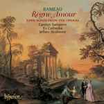Cover for album: Rameau – Carolyn Sampson, Ex Cathedra (2), Jeffrey Skidmore – Règne Amour (Love Songs From The Operas)(CD, Album)