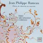 Cover for album: Jean-Philippe Rameau, Trio Arcangelo Corelli – Pièces De Clavecin En Concerts(CD, Album)