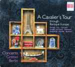 Cover for album: Roman, Fux, Corrette, Vivaldi, de Fesch, Telemann, Avondano, Handel, Rameau, Concerto Grosso Berlin, Marie Friederike Schöder – A Cavalier's Tour Through Baroque Europe(CD, Album)