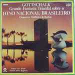 Cover for album: Gottschalk, Orquestra Sinfônica De Berlim, Eugene List, Samuel Adler – Grande Fantasia Triunfal Sobre O Hino Nacional Brasileiro(LP, Album)