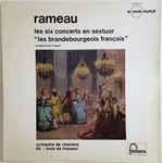 Cover for album: Rameau, Orchestre De Chambre Louis De Froment – Les Six Concerts En Sextuor  