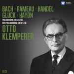 Cover for album: Bach · Rameau · Handel · Gluck · Haydn / Philharmonia Orchestra, New Philharmonia Orchestra, Otto Klemperer – Bach · Rameau · Handel · Gluck · Haydn · Philharmonia Orchestra · New Philharmonia Orchestra(8×CD, Compilation, Stereo, Mono)