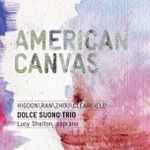 Cover for album: Higdon  Ran  Zhou  Clearfield, Dolce Suono Trio, Lucy Shelton – American Canvas(CD, Album)
