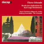Cover for album: Karl Aage Rasmussen, Niels Christian Øllgaard, Esbjerg Ensemble, Ole Schmidt – Three Friends: Works For Sinfonietta by Karl Aage Rasmussen(CD, Album)